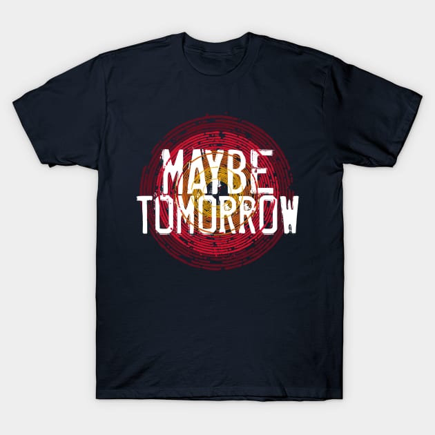 Maybe Tomorrow T-Shirt by NathanielF